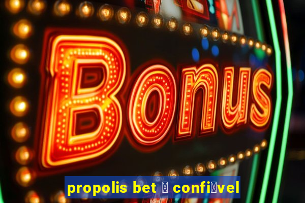 propolis bet 茅 confi谩vel